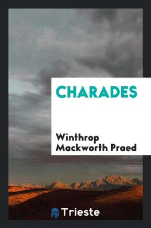 Charades de Winthrop Mackworth Praed