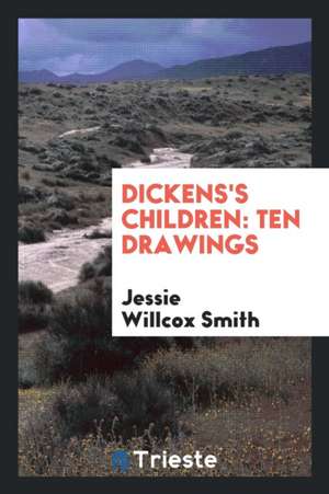 Dickens's Children: Ten Drawings de Jessiewillcox Smith