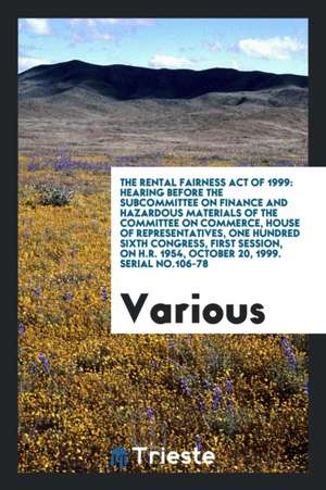 The Rental Fairness Act of 1999: Hearing Before the Subcommittee on Finance and Hazardous Materials of the Committee on Commerce, House of Representat de Various
