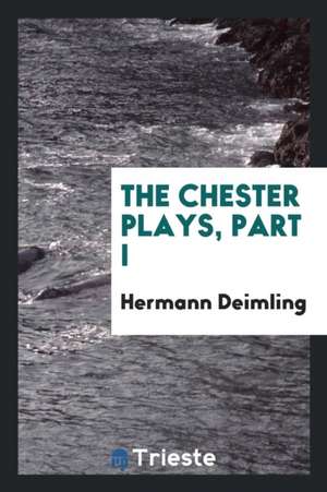 The Chester Plays, Part I de Hermann Deimling