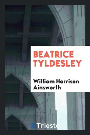 Beatrice Tyldesley de William Harrison Ainsworth