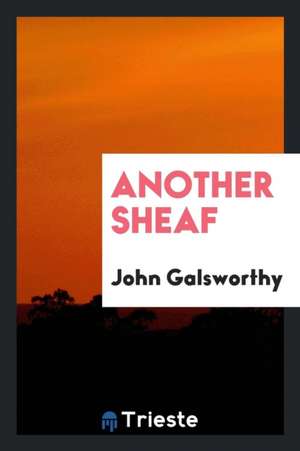 Another Sheaf de John Galsworthy