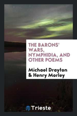 The Barons' Wars, Nymphidia, and Other Poems de Michael Drayton