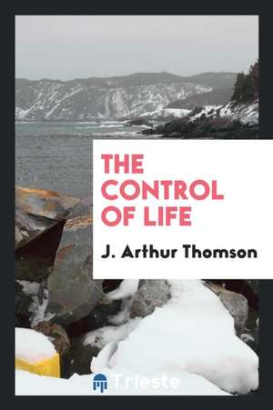 The Control of Life de J. Arthur Thomson