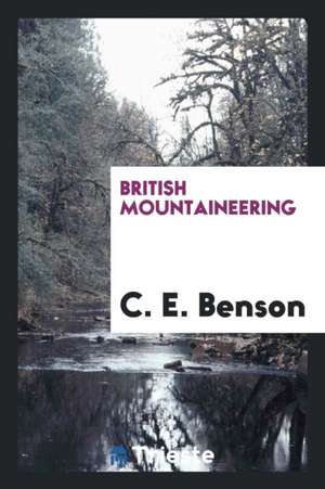 British Mountaineering; de C. E. Benson