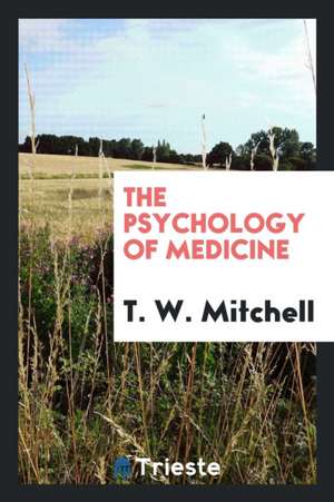 The Psychology of Medicine de T. W. Mitchell