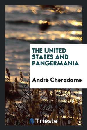 The United States and Pangermania de Andre Cheradame