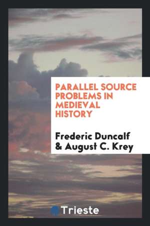 Parallel Source Problems in Medieval History de Frederic Duncalf