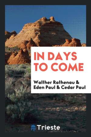 In Days to Come de Walther Rathenau