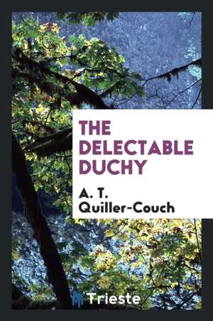 The Delectable Duchy de A. T. Quiller-Couch