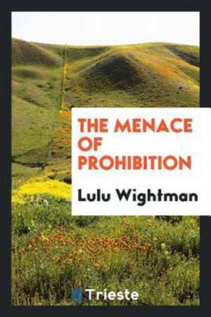 The Menace of Prohibition de Lulu Wightman