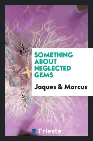 Something about Neglected Gems ... de Jaques &. Marcus