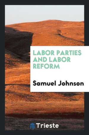 Labor Parties and Labor Reform de Samuel Johnson