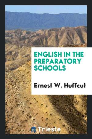 English in the Preparatory Schools de Ernest W. Huffcut