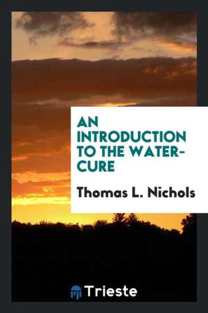 An Introduction to the Water-Cure de Thomas L. Nichols