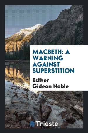 Macbeth: A Warning Against Superstition de Esther Gideon Noble