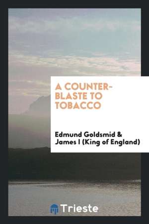 A Counter-Blaste to Tobacco de Edmund Goldsmid