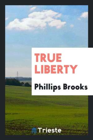 True Liberty de Phillips Brooks