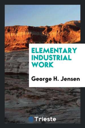 Elementary Industrial Work de George H. Jensen