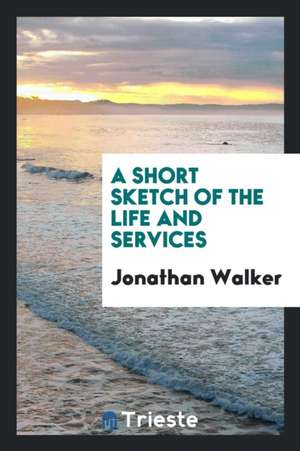 A Short Sketch of the Life and Services de Jonathan Walker