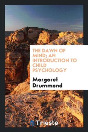 The Dawn of Mind; An Introduction to Child Psychology de Margaret Drummond