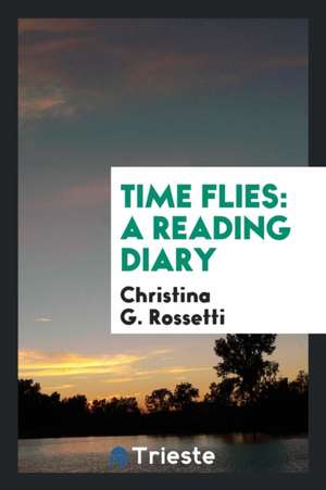 Time Flies: A Reading Diary de Christina Rossetti