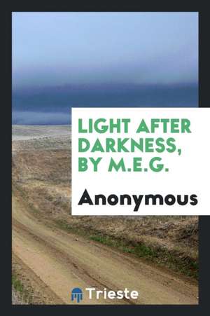 Light After Darkness, by M.E.G. de Anonymous