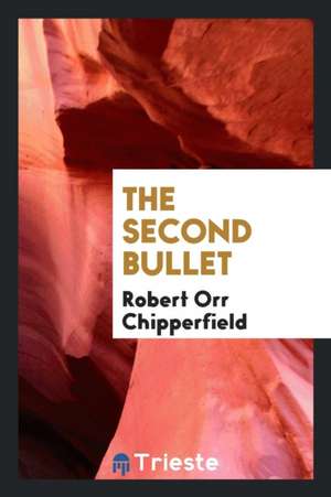 The Second Bullet de Robert Orr Chipperfield