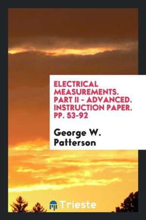 Electrical Measurements. Part II - Advanced. Instruction Paper. Pp. 53-92 de George W. Patterson