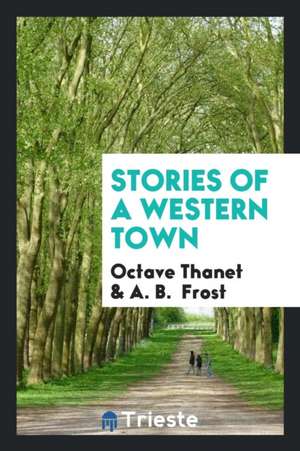 Stories of a Western Town de Octave Thanet