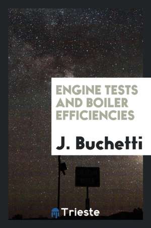 Engine Tests and Boiler Efficiencies de J. Buchetti