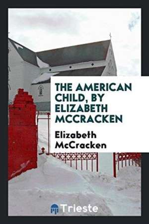 The American Child, by Elizabeth McCracken; de Elizabeth Mccracken