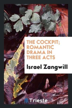 The Cockpit; Romantic Drama in Three Acts de Israel Zangwill