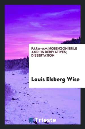 Para-Aminobenzonitrile and Its Derivatives; Dissertation de Louis Elsberg Wise