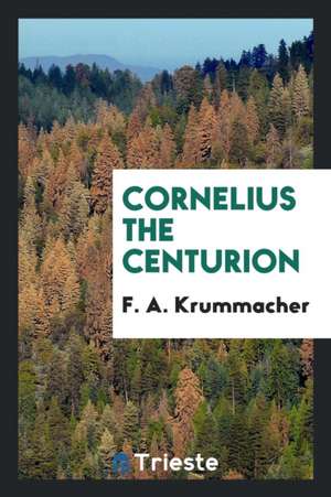 Cornelius the Centurion de F. A. Krummacher