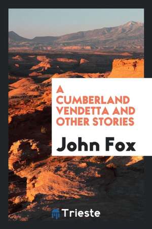 A Cumberland Vendetta, and Other Stories de John Fox