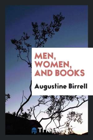 Men, Women, and Books de Augustine Birrell