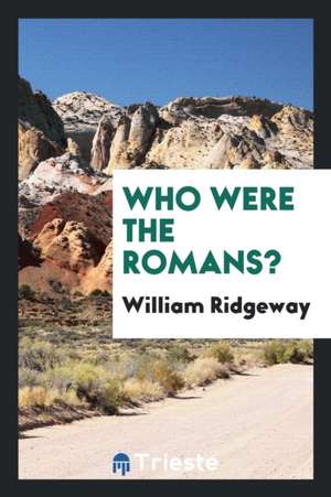 Who Were the Romans? de William Ridgeway