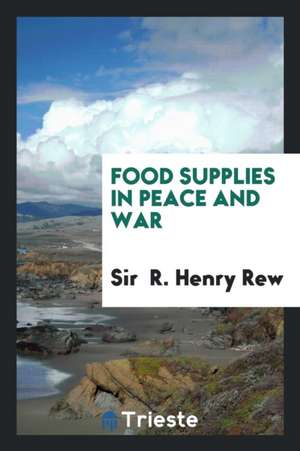 Food Supplies in Peace and War de Sir Rew