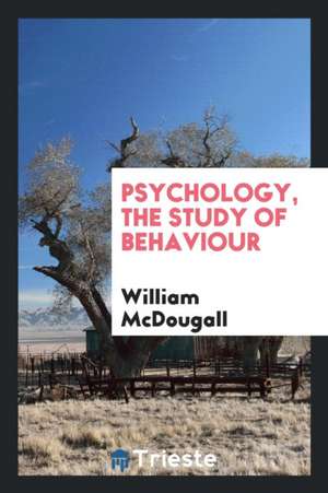 Psychology, the Study of Behaviour de William Mcdougall