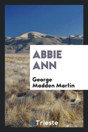 Abbie Ann de George Madden Martin