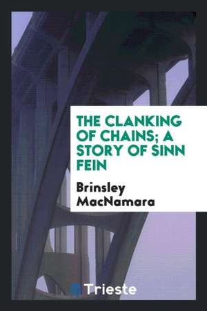 The Clanking of Chains; de Brinsley Macnamara