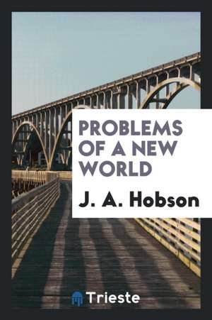 Problems of a New World de J. A. Hobson