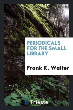 Periodicals for the Small Library de Frank K. Walter