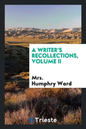 A Writer's Recollections, Volume II de Mrs Humphry Ward