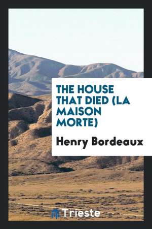 The House That Died (La Maison Morte) de Henry Bordeaux