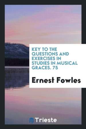 Key to the Questions and Exercises in Studies in Musical Graces de Ernest Fowles