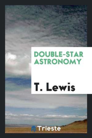 Double-Star Astronomy de T. Lewis