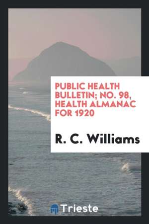 Public Health Bulletin; No. 98, Health Almanac for 1920 de R. C. Williams