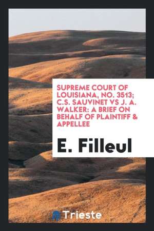 C.S. Sauvinet Vs J.A. Walker: A Brief on Behalf of Plaintiff & Appellee de E. Filleul